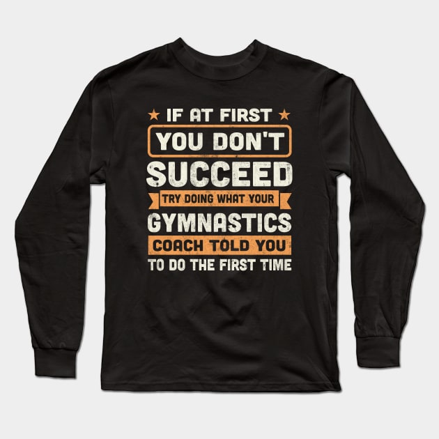 If at first you don't succeed funny gymnastics Long Sleeve T-Shirt by TheDesignDepot